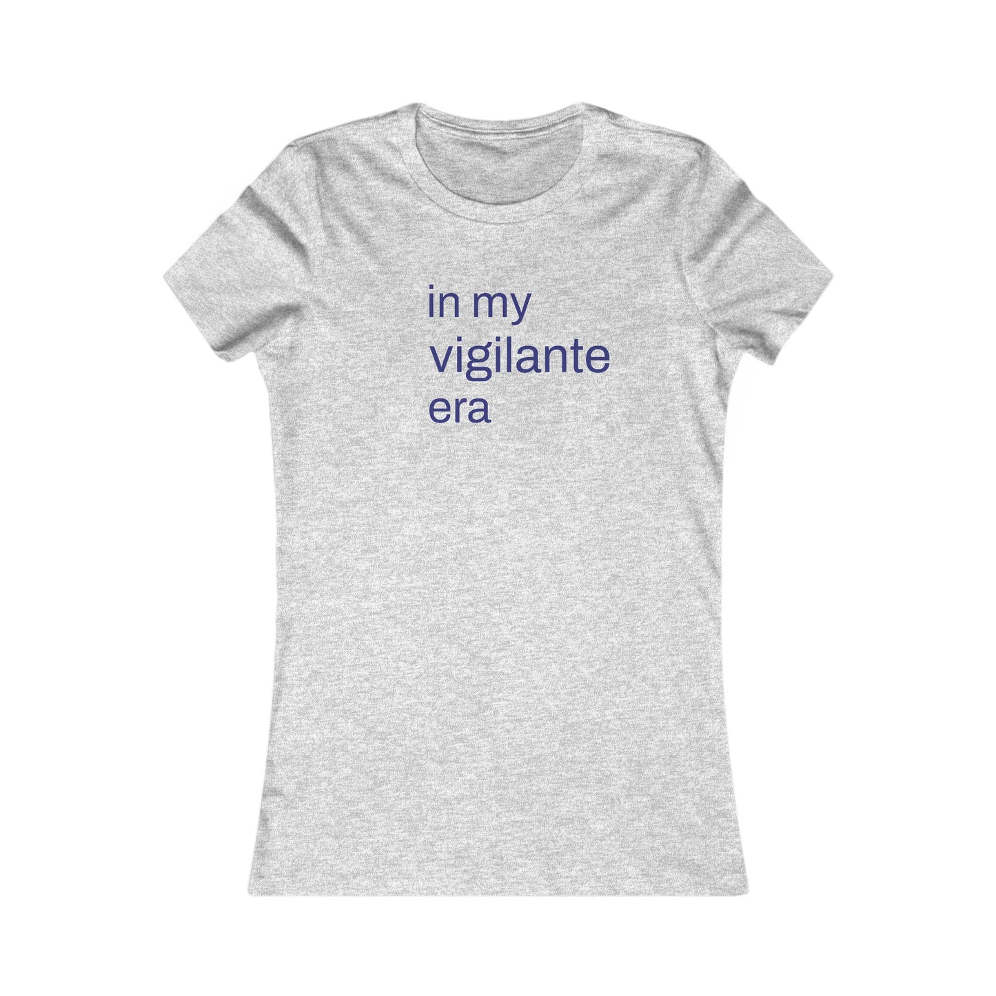 In My Vigilante Era : Women's Favorite Tee