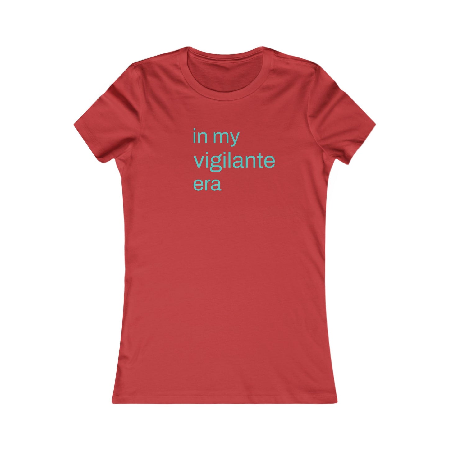 In My Vigilante Era : Women's Favorite Tee