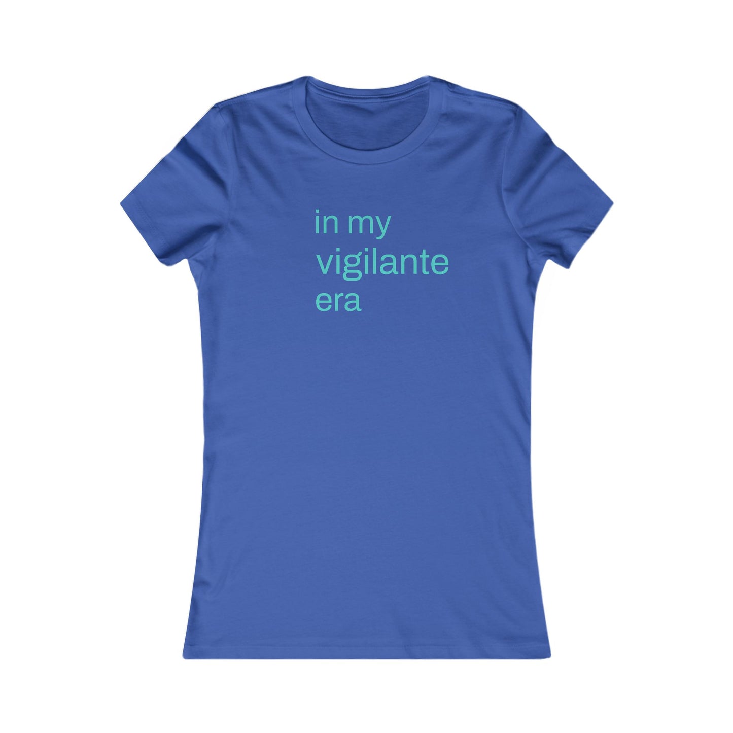In My Vigilante Era : Women's Favorite Tee