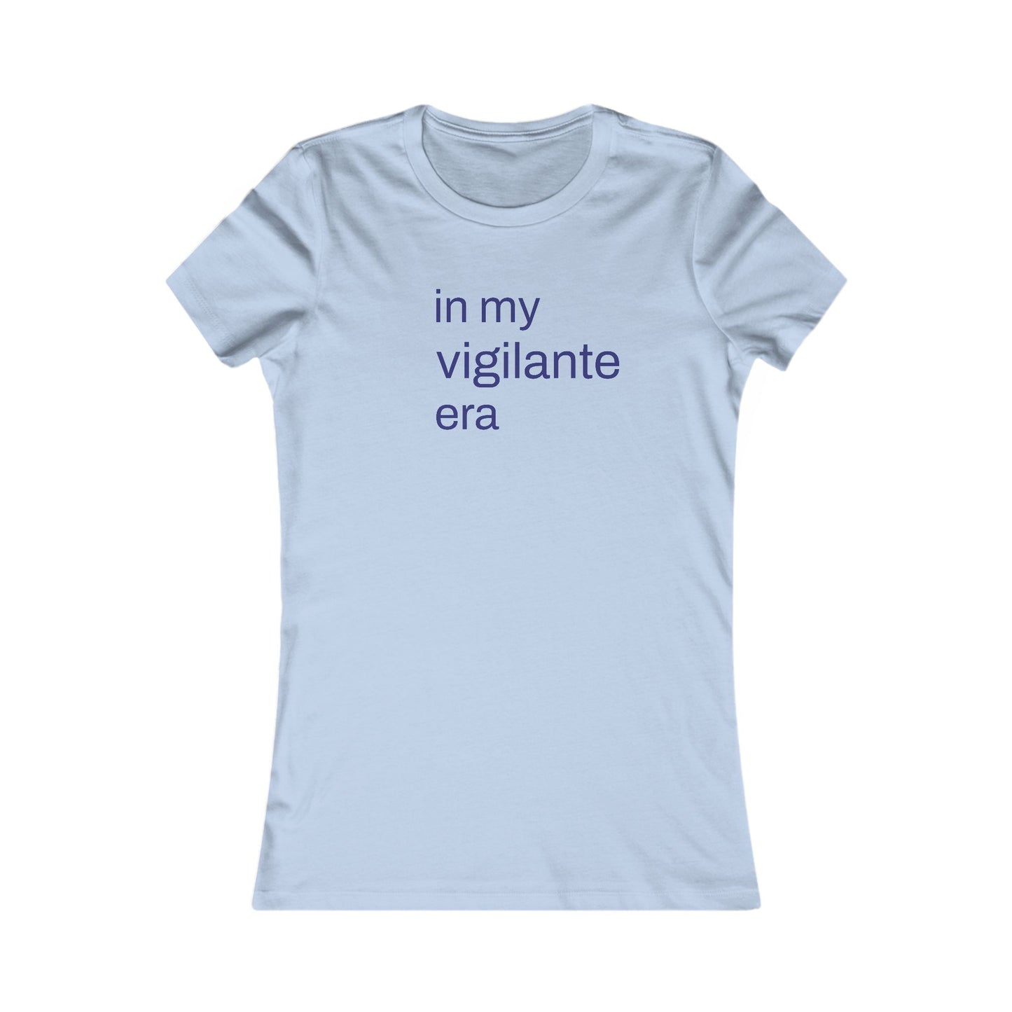 In My Vigilante Era : Women's Favorite Tee