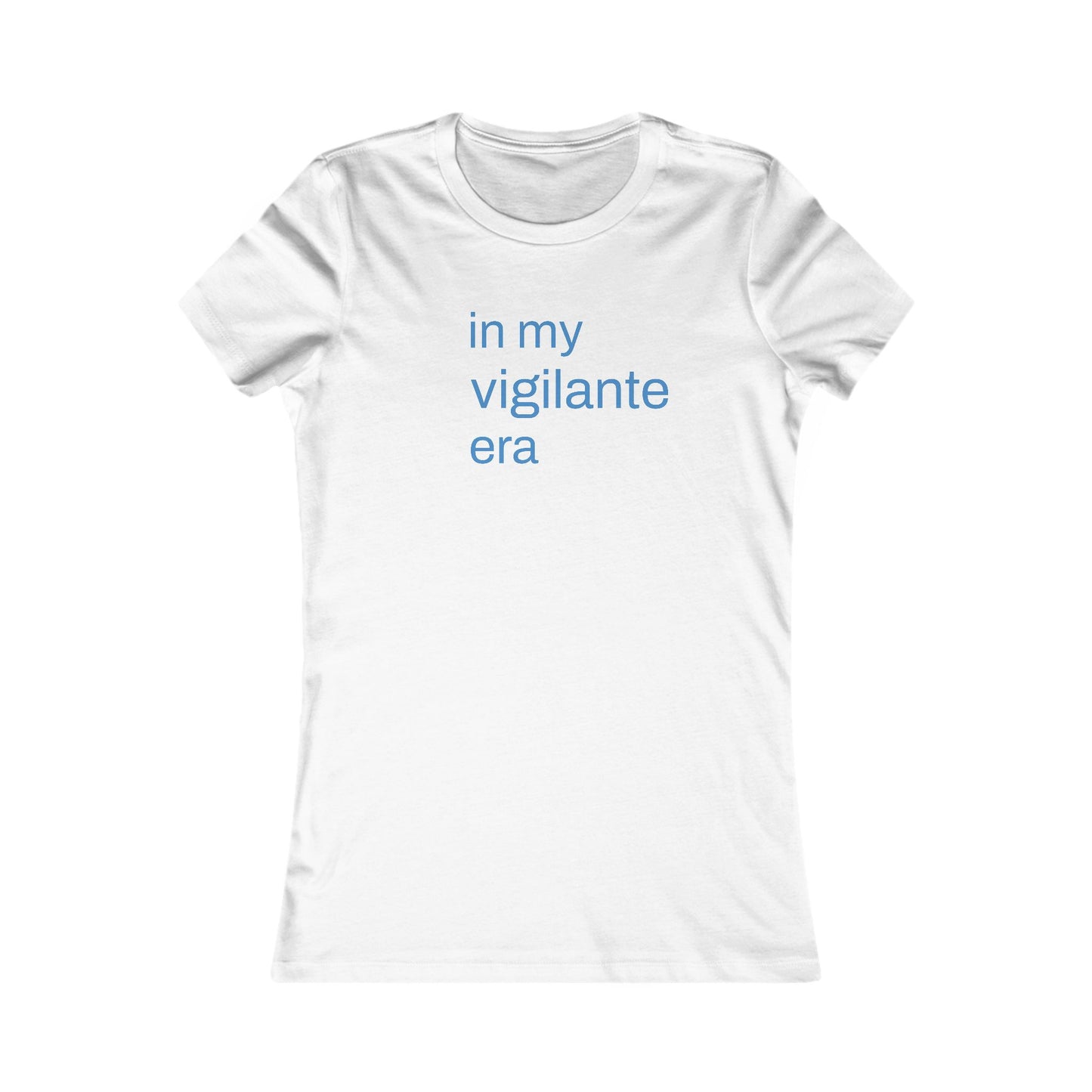 In My Vigilante Era : Women's Favorite Tee